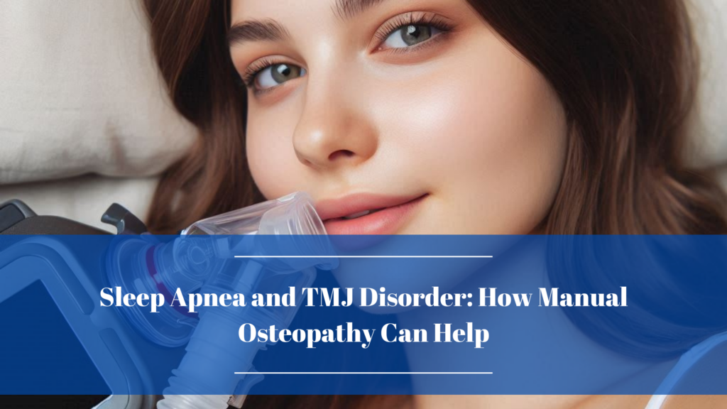 Sleep Apnea and TMJ Disorder How Manual Osteopathy Can Help