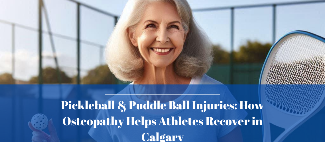Pickleball & Puddle Ball Injuries: How Osteopathy Helps Athletes Recover in Calgary