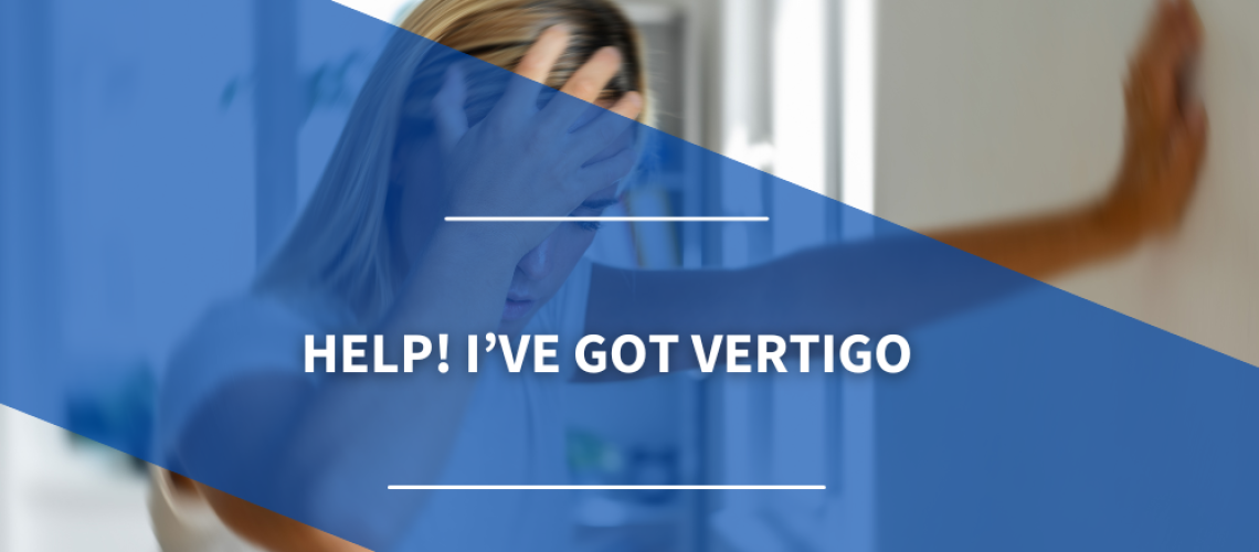 Help! I’ve got vertigo