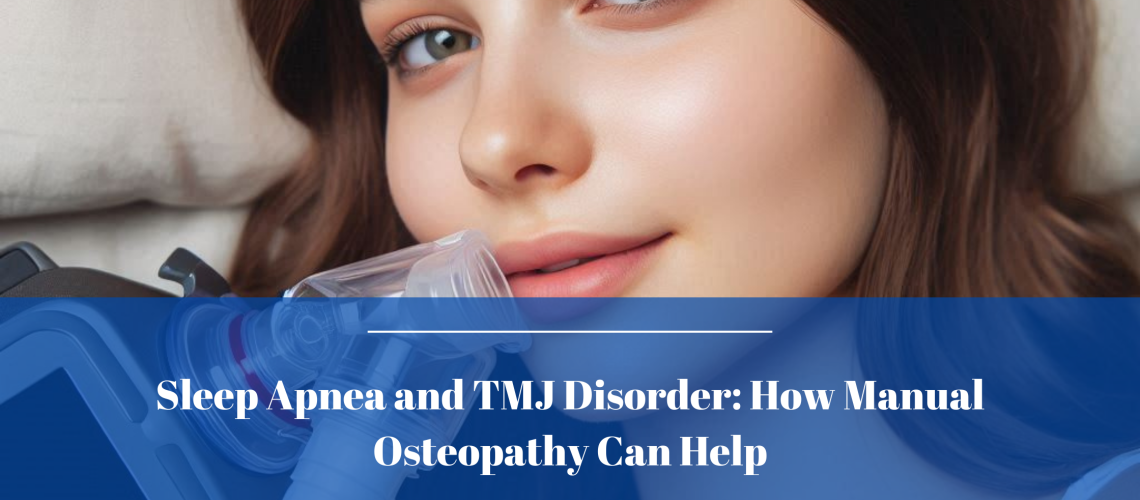 Sleep Apnea and TMJ Disorder How Manual Osteopathy Can Help