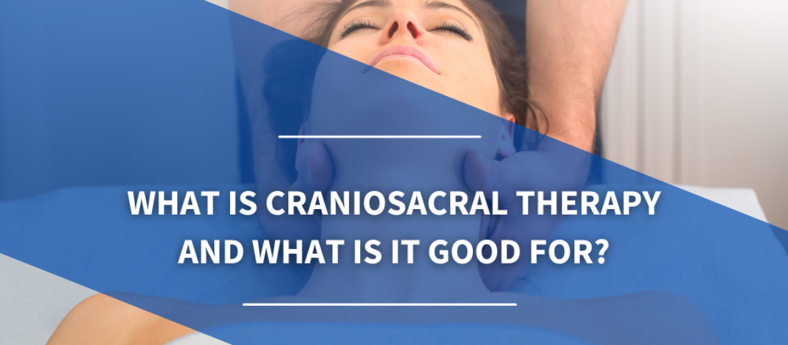 What is craniosacral therapy and what is it good for What is craniosacral therapy and what is it good for